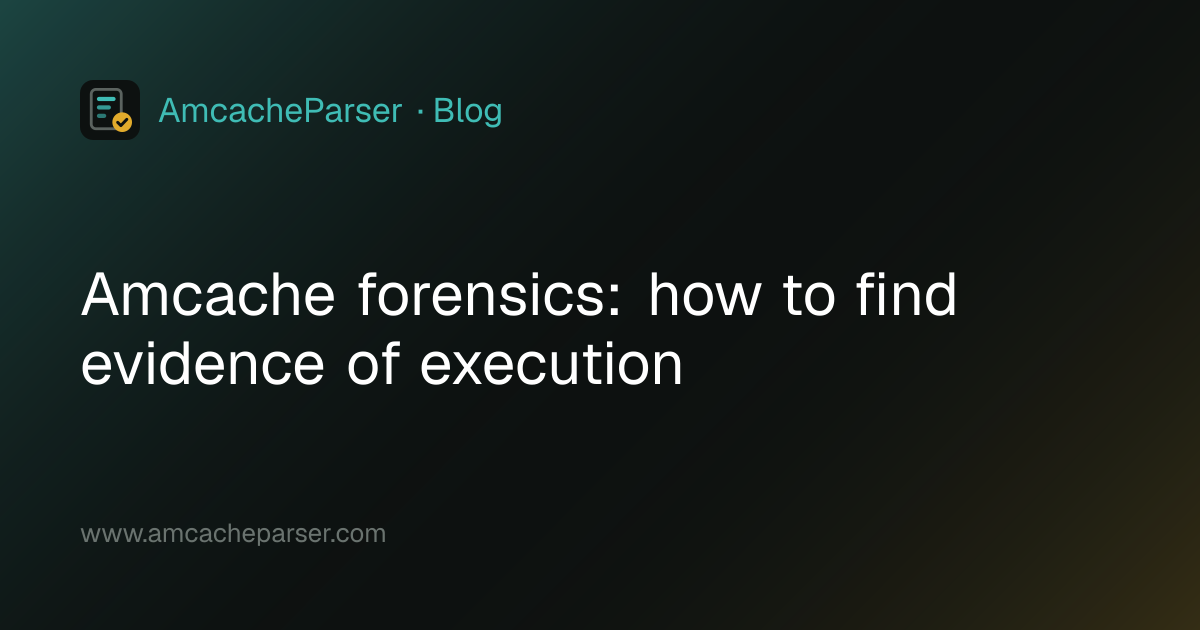 Amcache forensics: how to find evidence of execution · Amcache Parser