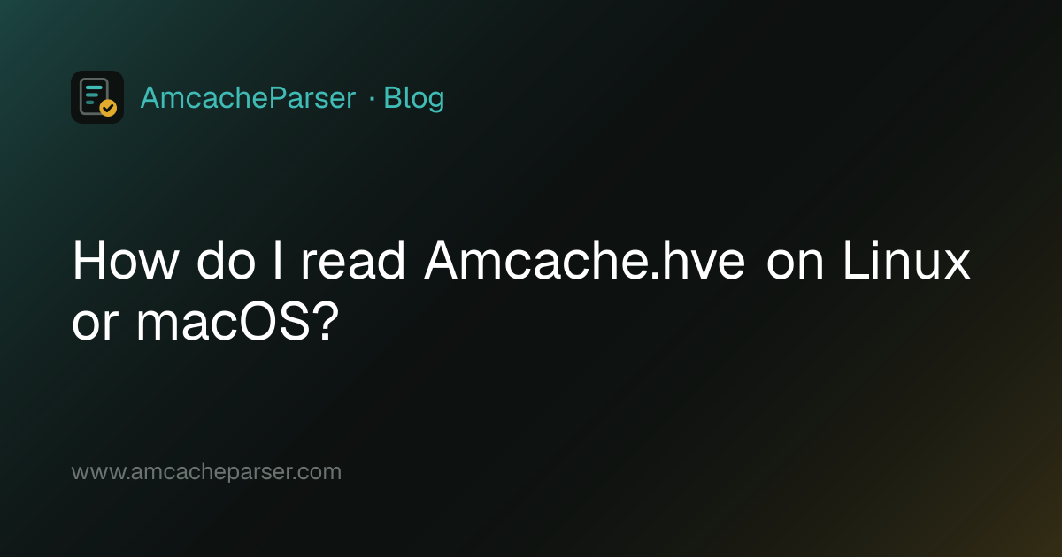 How do I read Amcache.hve on Linux or macOS? · Amcache Parser